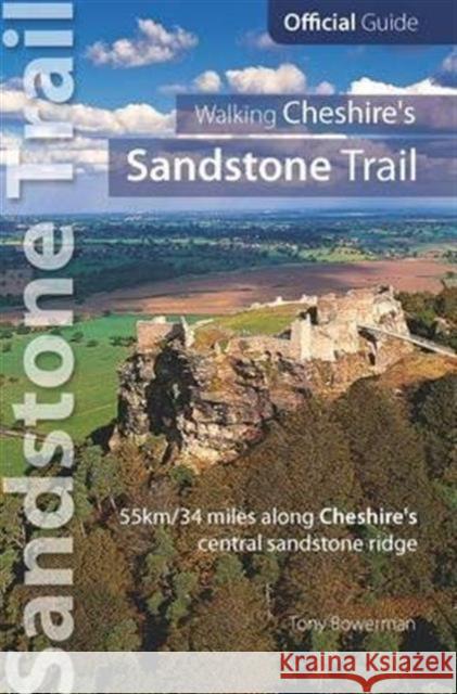 Walking Cheshire's sandstone trail: Official Guide 55km/34 Miles Along Cheshire's Central Sandstone Ridge Tony Bowerman 9781908632333