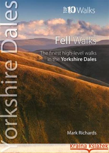 Fell Walks: The Finest High-Level Walks in the Yorkshire Dales Mark Richards 9781908632340