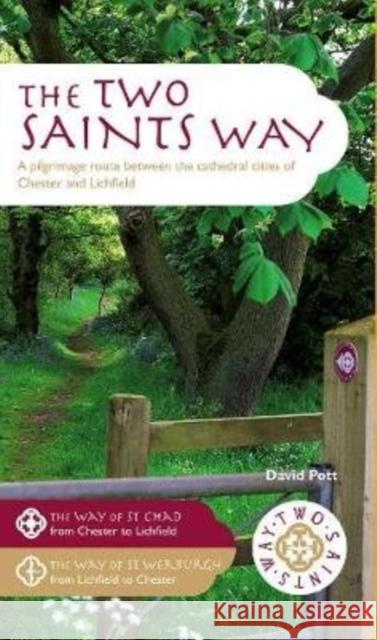 The Two Saints Way: A Pilgrimage Route between the Cathedral Cities of Chester and Lichfield David Pott 9781908632920
