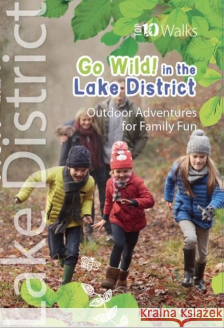 Go Wild in the Lake District: Outdoor Adventures for Family Fun Vivienne Crow 9781908632944 Northern Eye Books