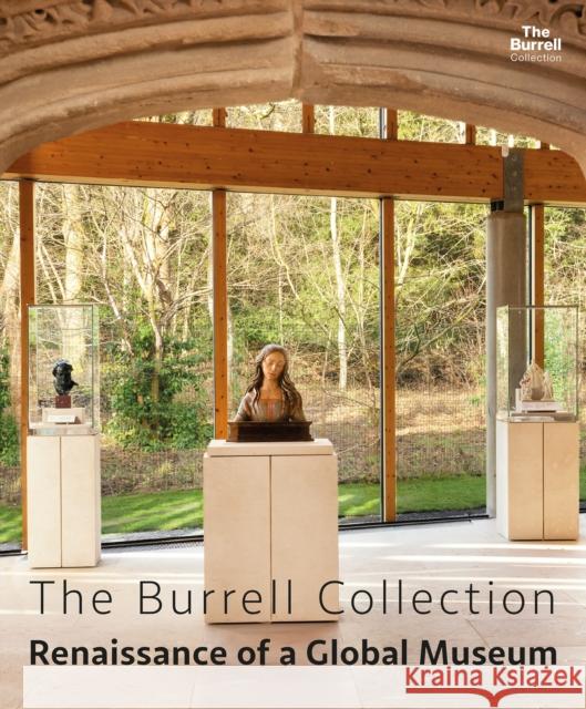 The Burrell Collection: Renaissance of a global museum Glasgow Museums/Glasgow Life 9781908638397