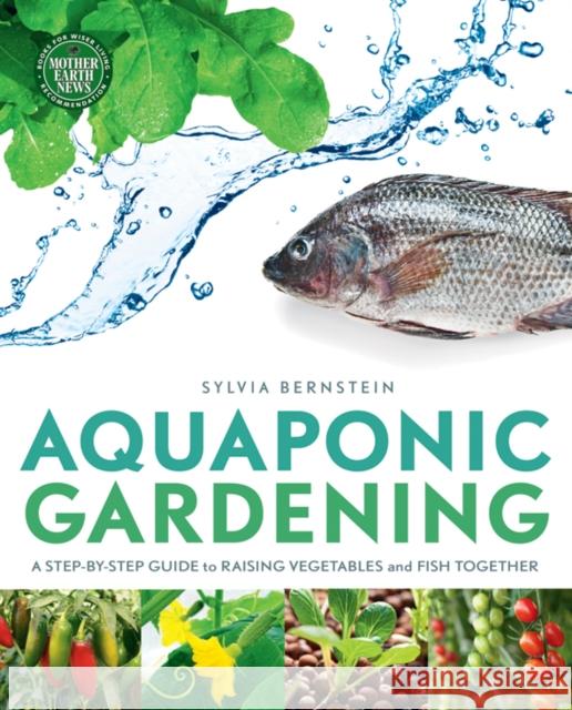 Aquaponic Gardening: A Step-by-Step Guide to Raising Vegetables and Fish Together Sylvia Bernstein   9781908643087 Saraband