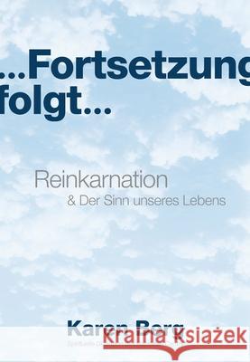 ... Fortsetzung folgt ...: Reinkarnation & Der Sinn unseres Lebens Karen Berg 9781908659767 Kabbalah Centre International
