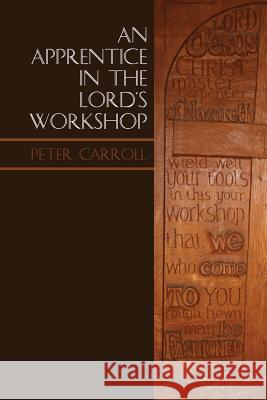 An Apprentice in the Lord's Workshop: The Establishment of Letton Hall as a Christian Centre Peter Carroll   9781908667380