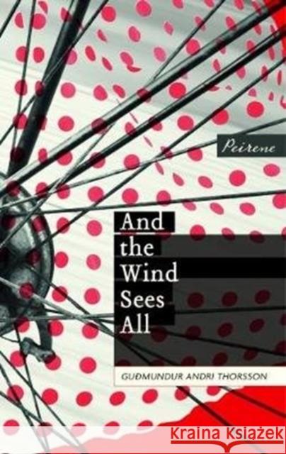 And the Wind Sees All Gudmundur Andri Thorsson Andrew Cauthery Bjorg Arnadottir 9781908670465