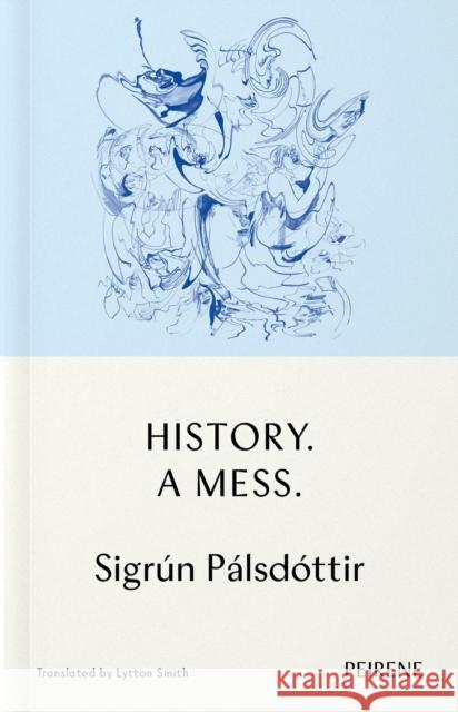 History: A Mess Sigrun Palsdottir, Lytton Smith 9781908670755 Peirene Press Ltd