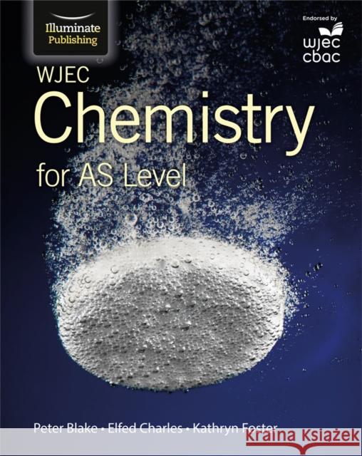 WJEC Chemistry for AS Level: Student Book Peter Blake Elfed Charles Kathryn Foster 9781908682543 Illuminate Publishing