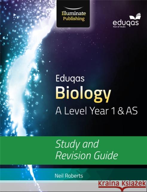 Eduqas Biology for A Level Year 1 & AS: Study and Revision Guide Neil Roberts   9781908682642 Illuminate Publishing