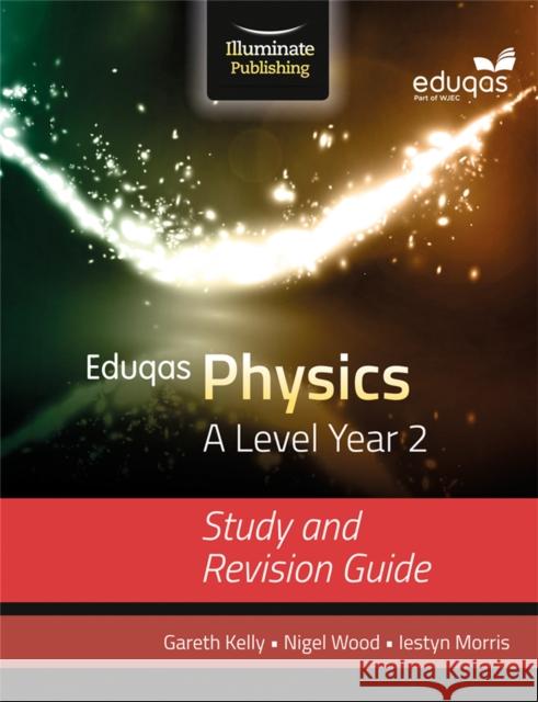 Eduqas Physics for A Level Year 2: Study and Revision Guide KELLY, GARETH 9781908682734