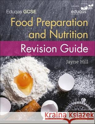 Eduqas GCSE Food Preparation and Nutrition: Revision Guide Hill, Jayne 9781908682871