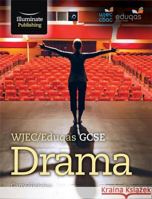 WJEC/Eduqas GCSE Drama Garry Nichols   9781908682888 Illuminate Publishing