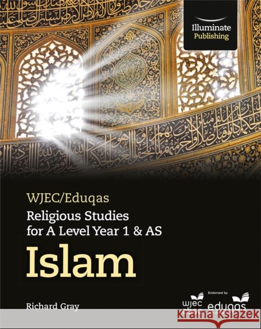 WJEC/Eduqas Religious Studies for A Level Year 1 & AS - Islam Gray, Richard 9781908682987 Illuminate Publishing