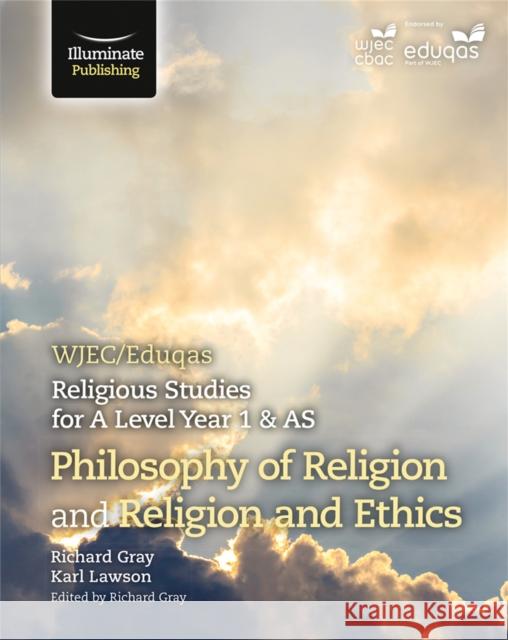 WJEC/Eduqas Religious Studies for A Level Year 1 & AS - Philosophy of Religion and Religion and Ethics Richard Gray Karl Lawson  9781908682994
