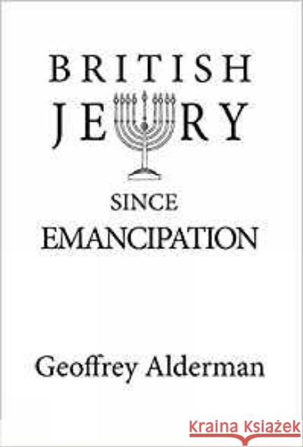 British Jewry Since Emancipation Geoffrey Alderman 9781908684387