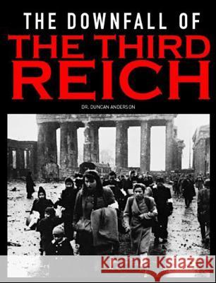 The Downfall of the Third Reich Duncan Anderson 9781908696533