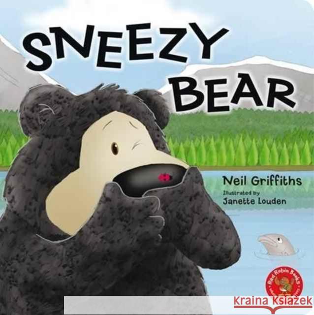 Sneezy Bear Neil Griffiths, Janette Louden 9781908702265 Red Robin Books