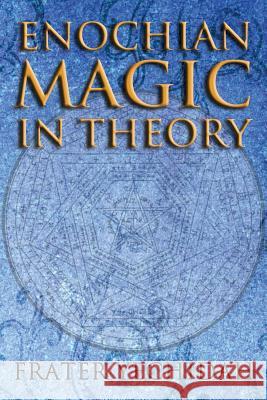 Enochian Magic in Theory Dean F. Wilson 9781908705037