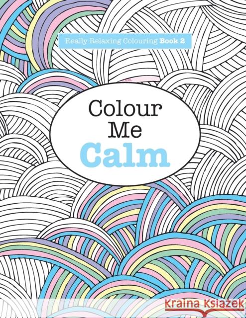 Really RELAXING Colouring Book 2: Colour Me Calm Elizabeth James 9781908707321 Kyle Craig Publishing