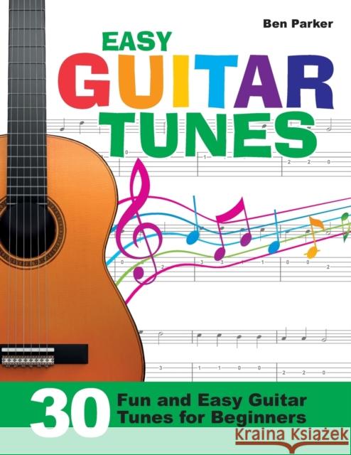 Easy Guitar Tunes: 30 Fun and Easy Guitar Tunes for Beginners Parker, Ben 9781908707345 Kyle Craig Publishing