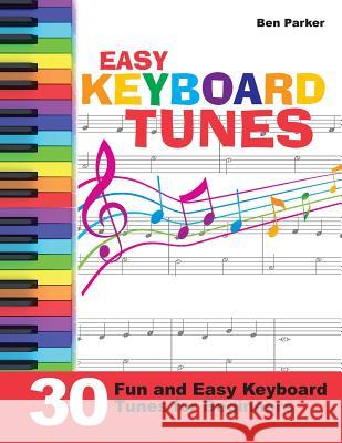 Easy Keyboard Tunes : 30 Fun and Easy Keyboard Tunes for Beginners Ben Parker   9781908707352 