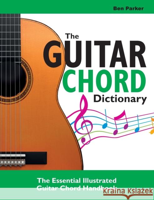 The Guitar Chord Dictionary: The Essential Illustrated Guitar Chord Handbook Parker, Ben 9781908707390 Kyle Craig Publishing