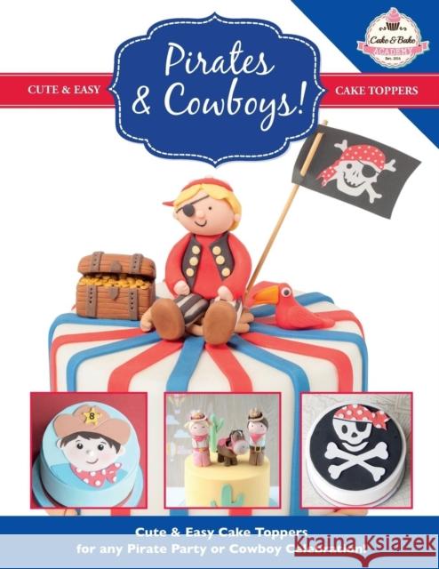 Pirates & Cowboys! Cute & Easy Cake Toppers for any Pirate Party or Cowboy Celebration! The Cake &Bake Academy 9781908707567 Kyle Craig Publishing