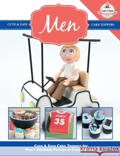 Cute & Easy Cake Toppers for MEN! The Cake &. Bake Academy 9781908707642 Kyle Craig Publishing