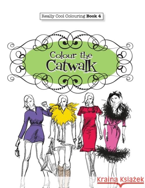 Really COOL Colouring Book 4: Colour The Catwalk James, Elizabeth 9781908707918 Kyle Craig Publishing