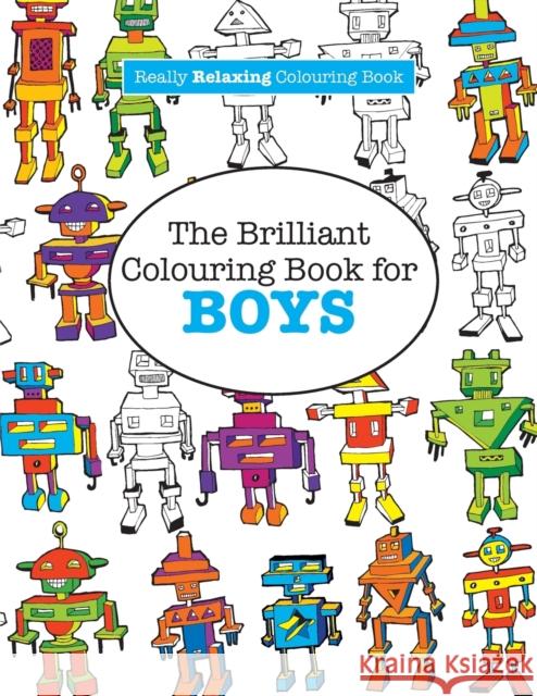 The Brilliant Colouring Book for BOYS (A Really RELAXING Colouring Book) James, Elizabeth 9781908707963 Kyle Craig Publishing