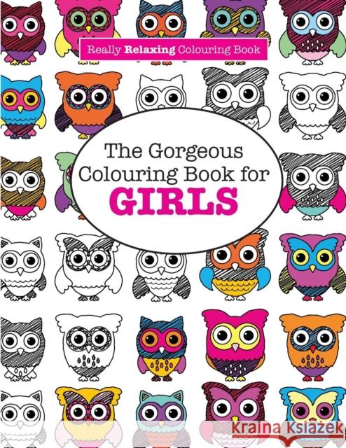 The Gorgeous Colouring Book for GIRLS (A Really RELAXING Colouring Book) James, Elizabeth 9781908707970 Kyle Craig Publishing