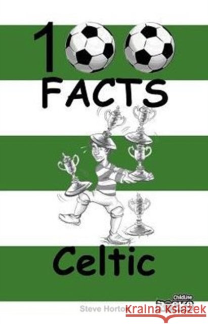 Celtic - 100 Facts Steve Horton 9781908724106