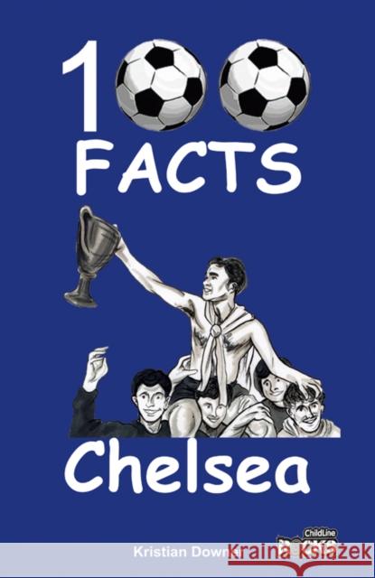Chelsea - 100 Facts Kristian Downer 9781908724113 Wymer Publishing