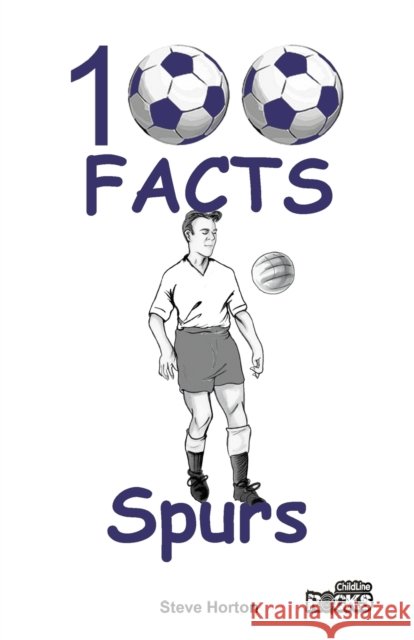 Tottenham Hotspur - 100 Facts Steve Horton 9781908724182