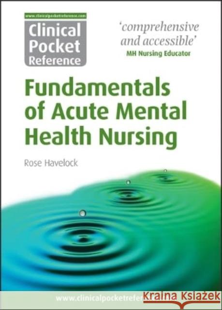 Clinical Pocket Reference Fundamentals of Acute Mental Health Nursing Rose Havelock 9781908725165 Clinical Pocket Reference