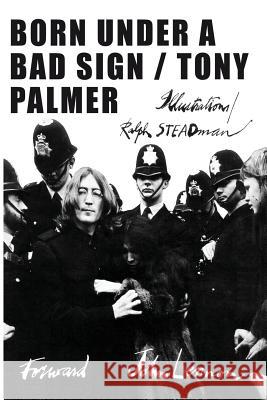 Born Under a Bad Sign Tony Palmer (Director of Training, Airli Ralph Steadman John Lennon 9781908728494 Gonzo Multimedia