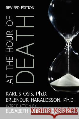 At the Hour of Death: A New Look at Evidence for Life After Death Karlis Osis, Erlendur Haraldsson 9781908733276 White Crow Productions