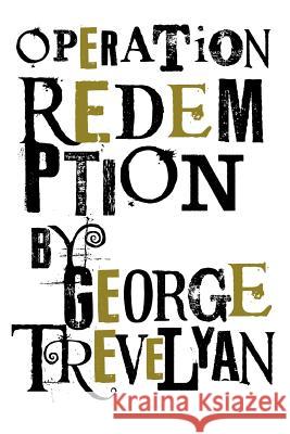 Operation Redemption George Trevelyan 9781908733375