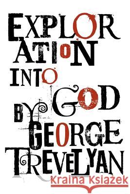 Exploration Into God Trevelyan, George 9781908733399