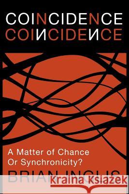 Coincidence: A Matter of Chance - or Synchronicity? Brian Inglis 9781908733504 White Crow Productions