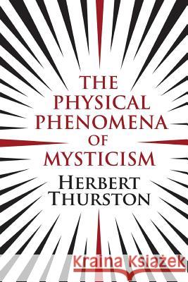 The Physical Phenomena of Mysticism Herbert Thurston 9781908733573