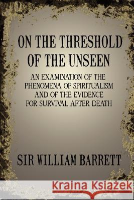 On the Threshold of the Unseen Sir William Barrett 9781908733702 White Crow Books