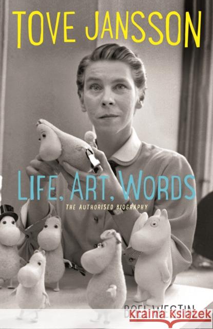 Tove Jansson Life, Art, Words: The Authorised Biography Boel Westin   9781908745569 Sort of Books