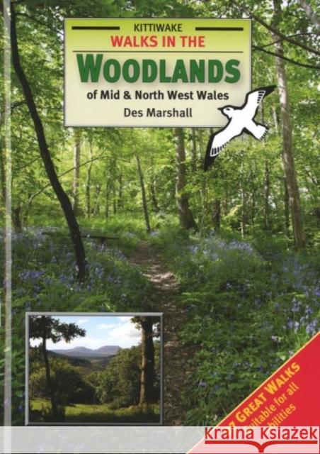 Walks in the Woodlands of Mid and North West Wales Des Marshall 9781908748133 Kittiwake Press