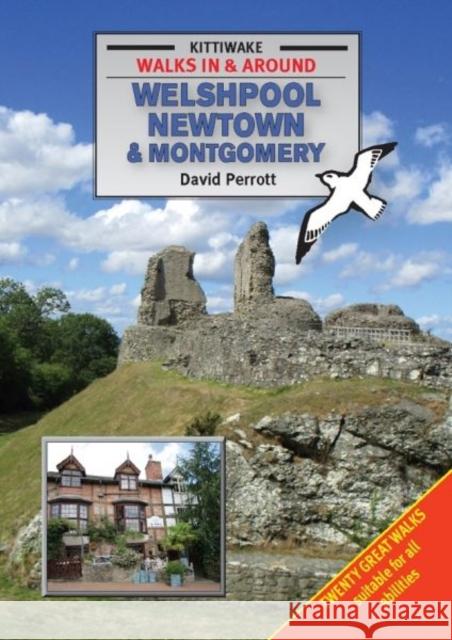 Walking Around Welshpool, Newtown and Montgomery David Perrott 9781908748485 Kittiwake Press