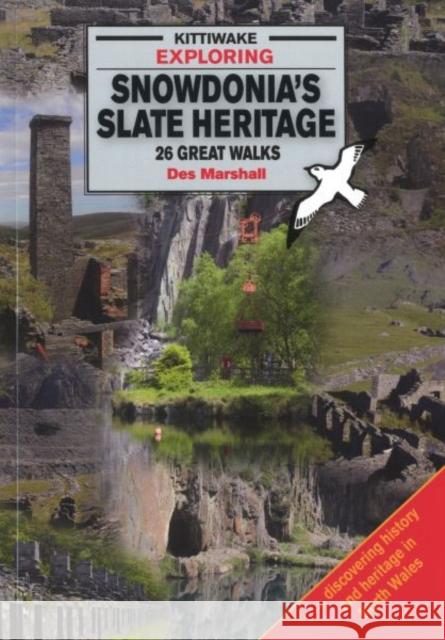 Exploring Snowdonia's Slate Heritage Des Marshall 9781908748546 Kittiwake Press