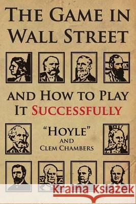 The Game in Wall Street: and how to play it successfully Clem Chambers, Hoyle 9781908756275