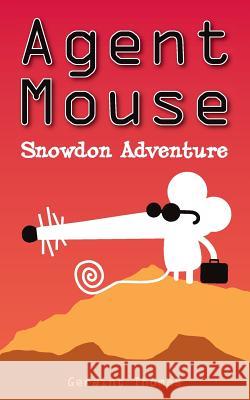 Agent Mouse: Snowdon Adventure Geraint Thomas, Tim Prosser 9781908773548 iponymous publishing Limited