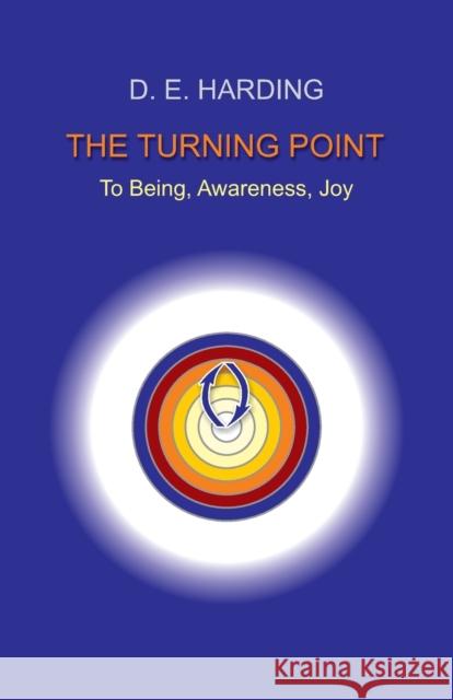 The Turning Point: to Being, Awareness, Joy Douglas Edison Harding 9781908774613