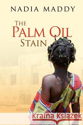 The Palm Oil Stain Nadia Maddy 9781908775122