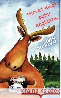 Hirvet Eivat Puhu Englantia John Murolo 9781908775818 New Generation Publishing